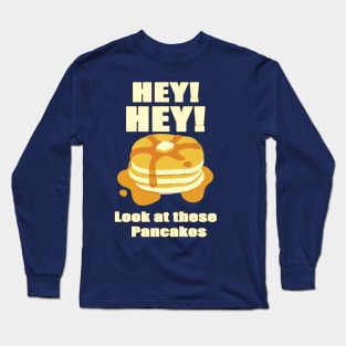 Look at these pancakes Long Sleeve T-Shirt